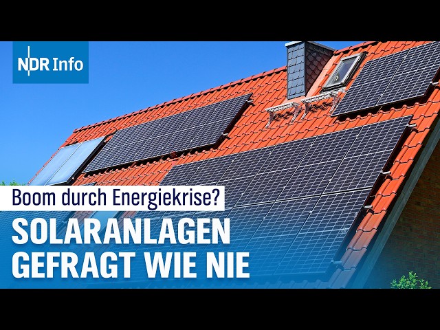 Boom bei Solaranlagen: Hohe Energiepreise sorgen für Rekordnachfrage | NDR Info