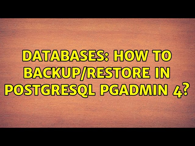 Databases: How to Backup/Restore in PostgreSQL pgAdmin 4? (3 Solutions!!)