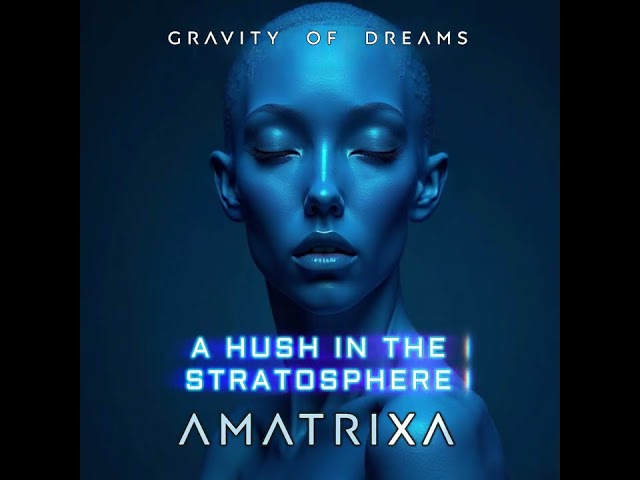 18.  Amatrixa - A Hush in the Stratosphere (AUDIO)