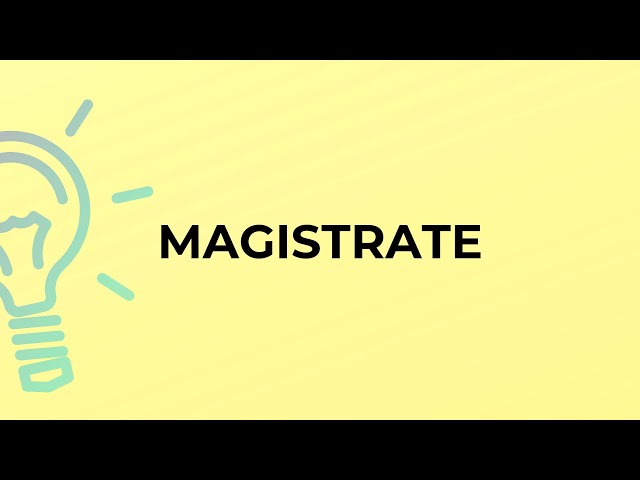 What is the meaning of the word MAGISTRATE?