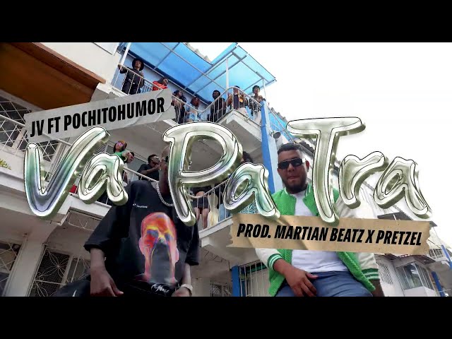 VA PA' TRA - JV ft Pochito Humor (Prod. Martian Beatz x Pretzell)