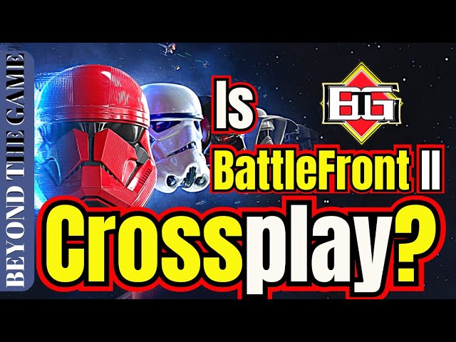 Is Star Wars BattleFront 2 Crossplay / Cross Platform? PC / XBOX / PS4 / PS5