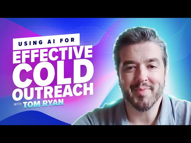 47: Using AI for Effective Cold Outreach with Tom Ryan