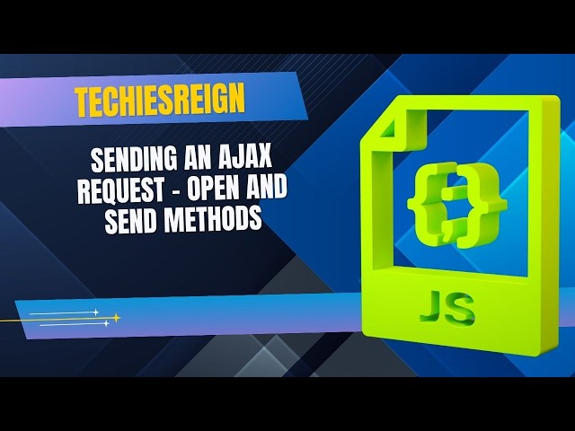 Sending An Ajax Request - Open And Send Methods