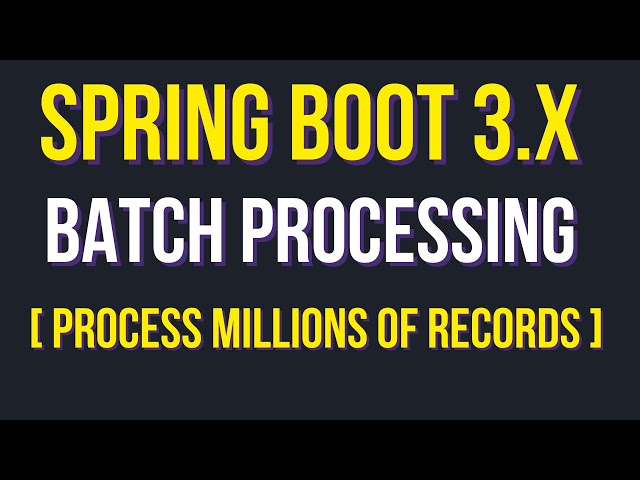 Mastering Batch Processing in Spring Boot 3.x: Efficiently Process Millions of Records