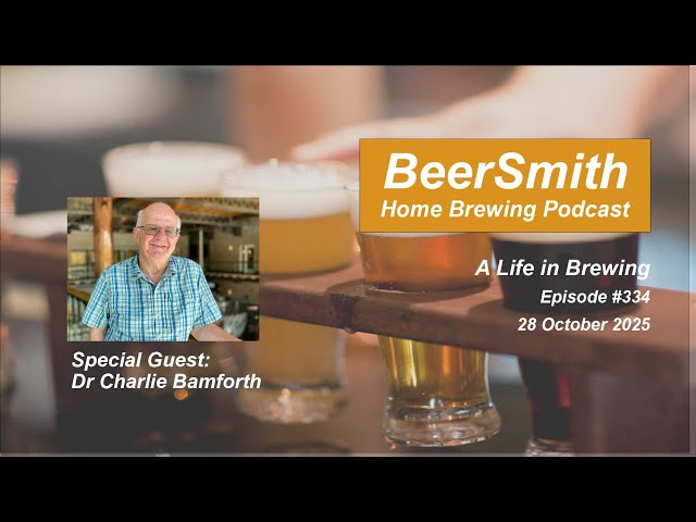 A Life in Brewing with Dr Charlie Bamforth - BeerSmith Podcast #334