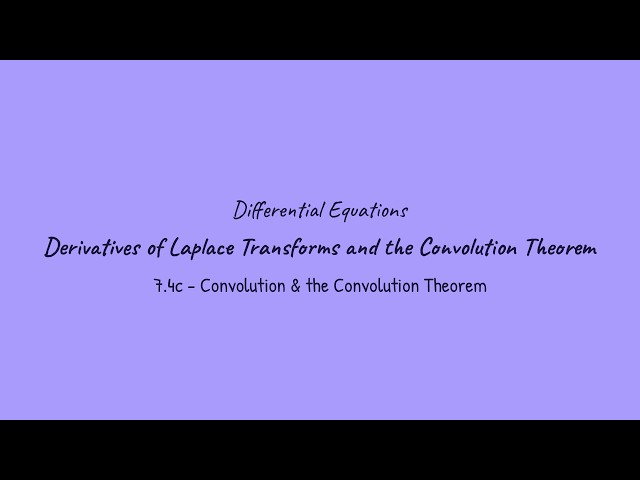 Derivatives of Laplace Transforms and the Convolution Theorem - Differential Equations (7.4c)
