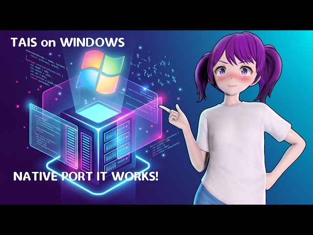 I Finally Launched Tais on Windows Native! (Is This The Last Video?)