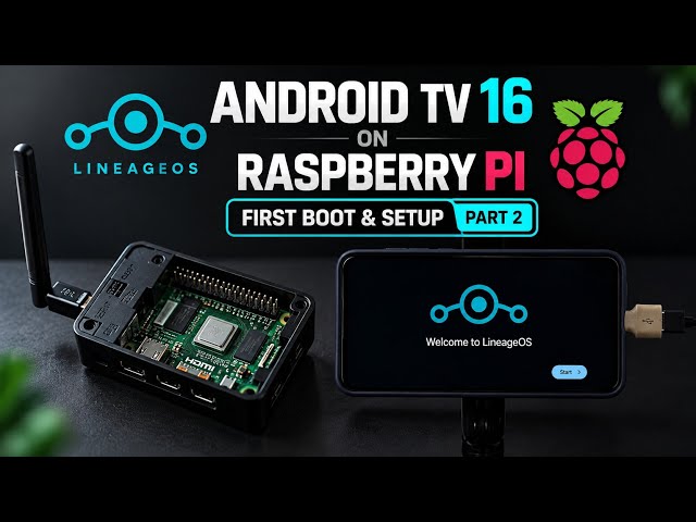 LineageOS TV Android 16 on Raspberry Pi 3, 4 & 5 | First Boot & Setup Guide (Part 2)