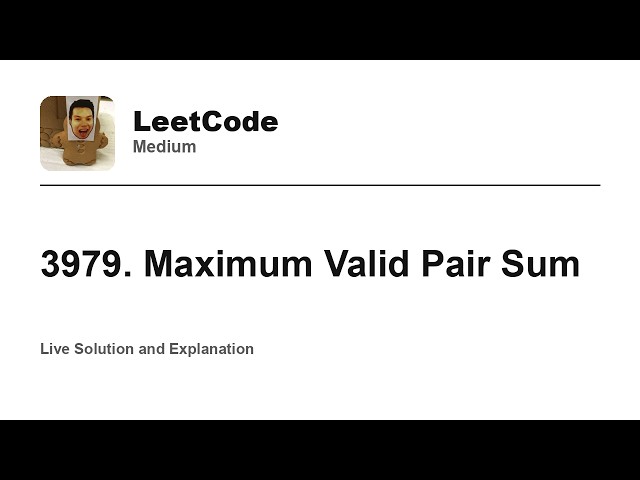 3979. Maximum Valid Pair Sum (Leetcode Medium)
