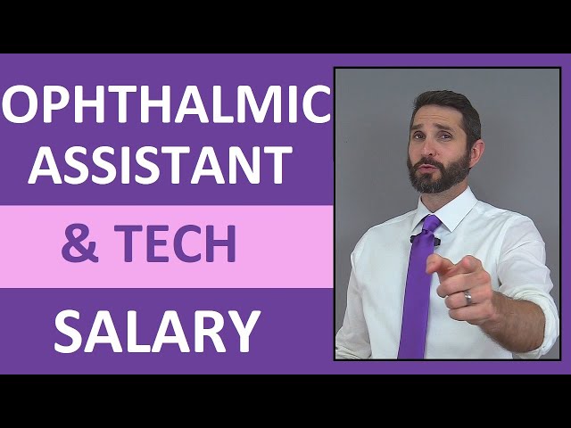 Ophthalmic Assistant & Technician Salary, Job Overview