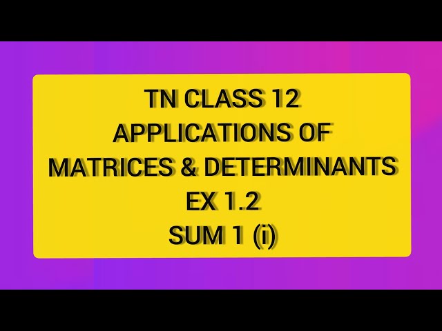 TN CLASS 12 MATHS APPLICATION OF MATRICES & DETERMINANTS EX 1.2 SUM 1(i)