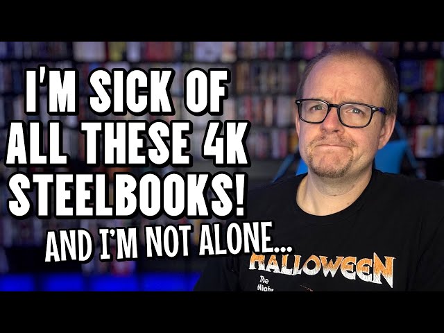 I'm SICK Of All These 4K Steelbooks! | And I’m NOT The Only One…