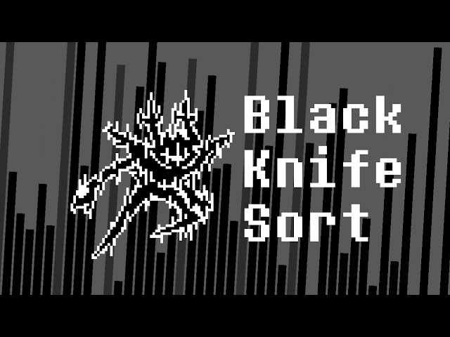 Black Knife but it's a sorting algorithm
