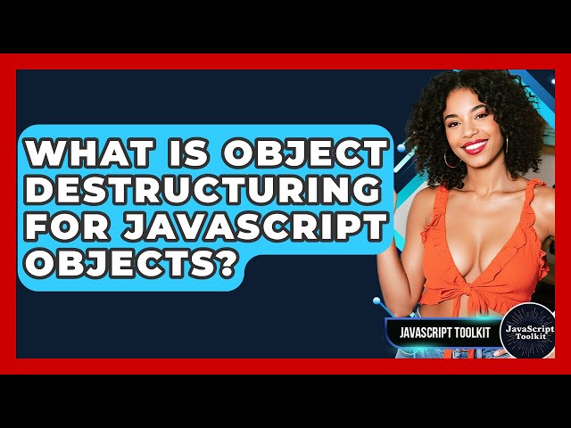 What Is Object Destructuring For JavaScript Objects? - JavaScript Toolkit