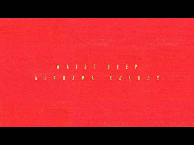 Alabama Shakes - Waist Deep (Official Lyric Video)