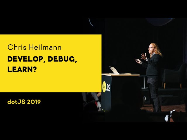 dotJS 2019 - Chris Heilmann - Develop, Debug, Learn?
