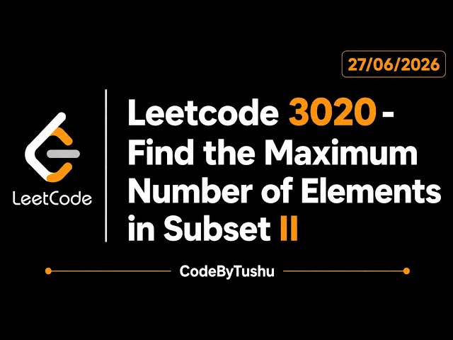 LeetCode 3020 | Find the Maximum Number of Elements in Subset | HashMap + Greedy | CodeByTushu