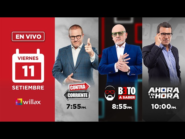 Willax en vivo - CONTRACORRIENTE - BETO A SABER - AHORA Y EN LA HORA - 11/09/2026 | Willax