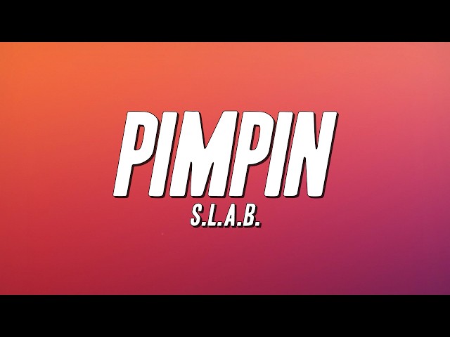 S.L.A.B. - Pimpin (Lyrics)