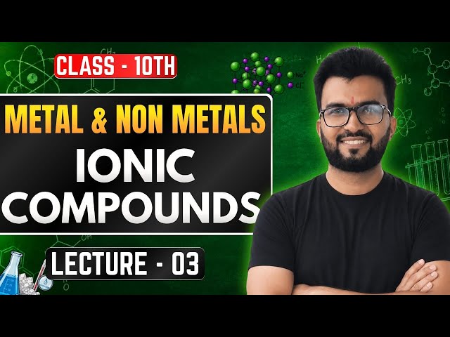 Ionic Compounds Explained in 1 Shot! | Metals & Non-Metals Class 10 Chemistry | Lecture 3
