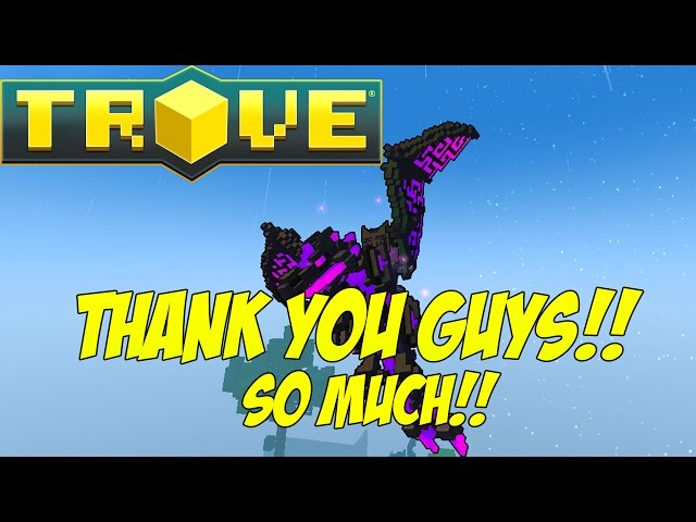 Trove: MASSIVE THANK YOU!!
