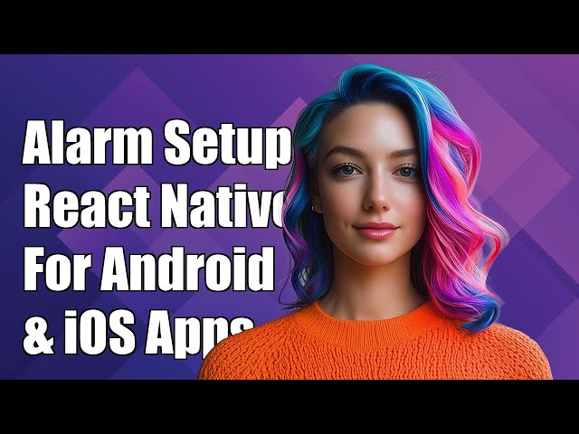 Implementing Alarm Functionality in React Native for Android & iOS Apps