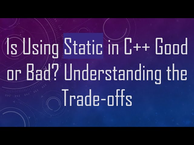Is Using Static in C++ Good or Bad? Understanding the Trade-offs