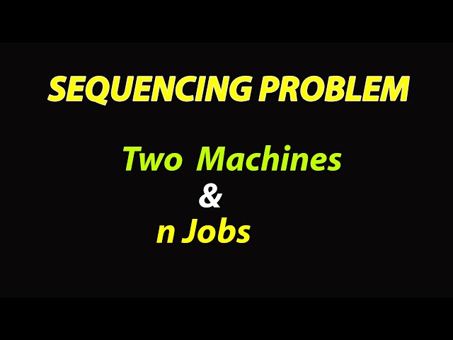 Sequencing Problem 2 Machines n Jobs - Johnson's Algorithm