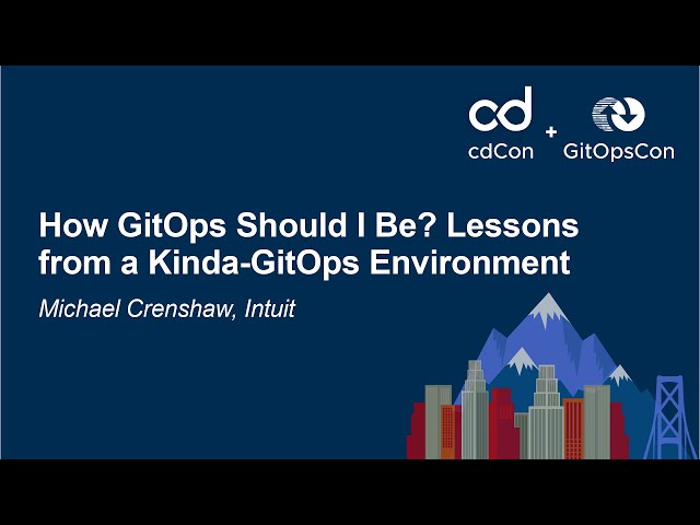 How GitOps Should I Be? Lessons from a Kinda-GitOps Environment - Michael Crenshaw, Intuit