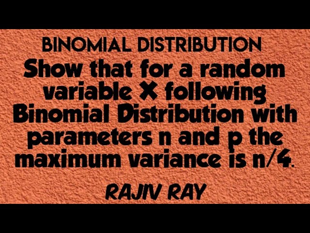 For Binomial Distribution with parameters n and p the maximum variance is n/4.