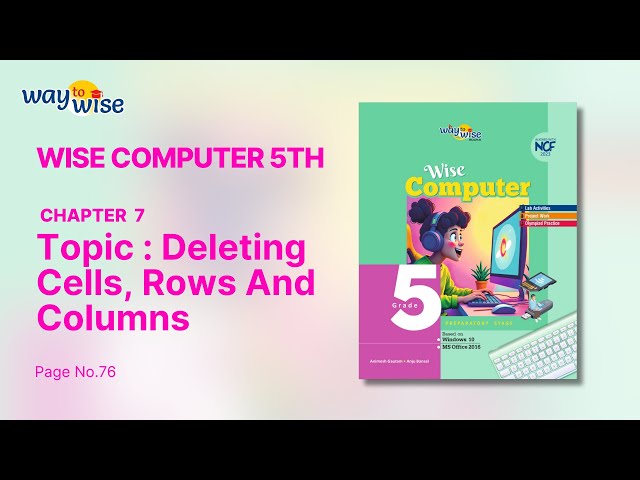 16  Deleting Cells, Rows And Columns Ch 7 Computational Thinking Computer 5 Way To wise  page no 76
