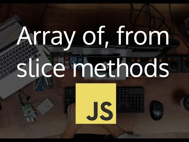 Advance Array Methods array.of, from, slice in Javascript #44