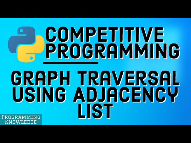 Competitive Programming with Python | Graph Traversal Using  Adjacency List