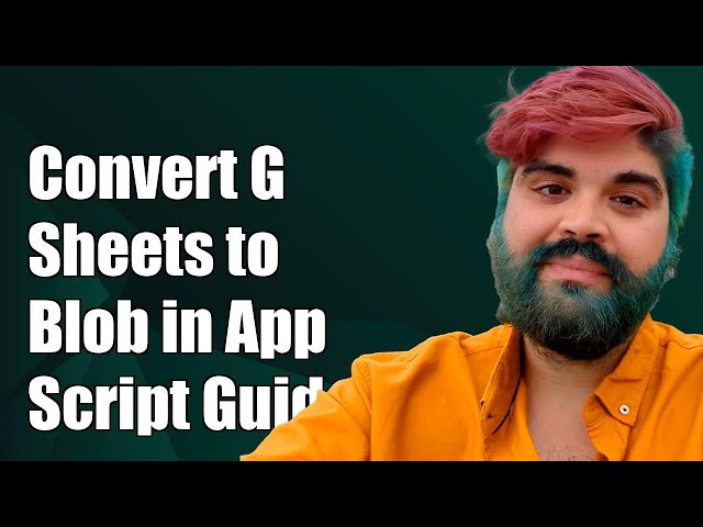 Convert Google Sheets Range to Blob in Apps Script: Step-by-Step Guide