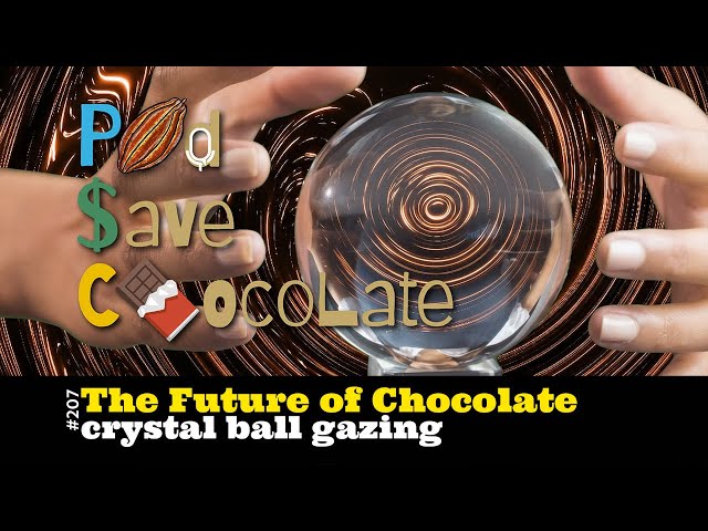 A 25th Anniversary Take: The Future? of Chocolate | #PSC 207