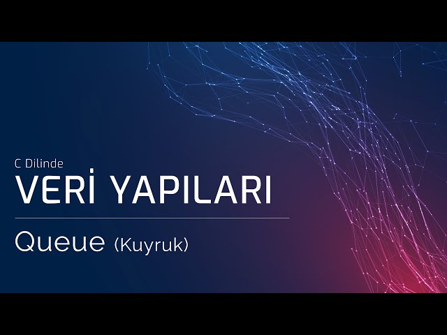 Queue (Kuyruk) - Veri Yapıları