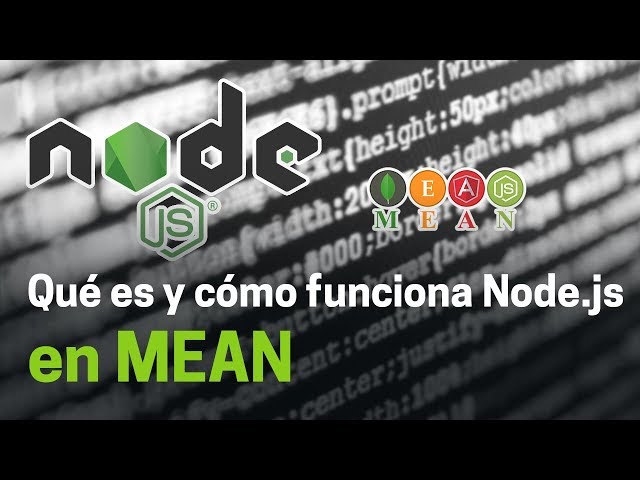 Cómo ser desarrollador JavaScript FullStack con MEAN, qué es y cómo funciona Node.js