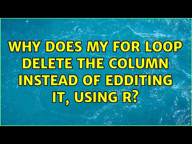 Why does my for loop delete the column instead of edditing it, using R?