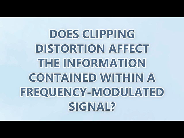 Does clipping distortion affect the information contained within a frequency-modulated signal? (3 SO