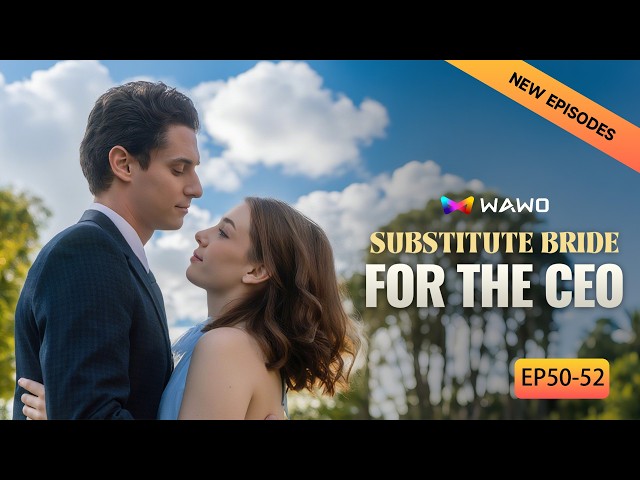 Substitute Bride for the CEO【50-52】| WAWO TV