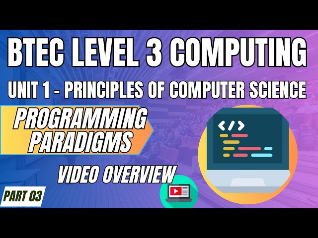 BTEC Level 3 Computing U1 Principles of Computer Science P03 "PROGRAMMING PARADIGMS" Video Overview