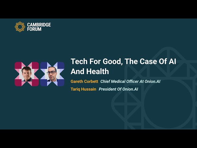 Gareth Corbett & Tariq Hussain | Tech for Good, The Case of AI and Health | Cambridge Forum 2025