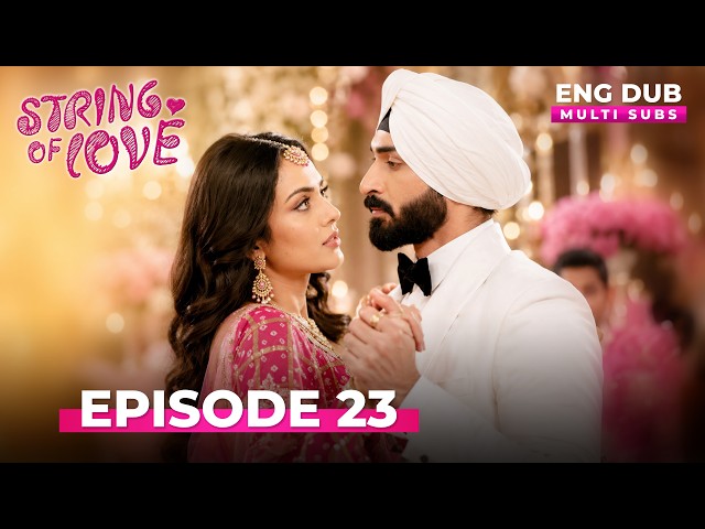 STRINGS OF LOVE | Full Episode 23 | MULTI SUB | Indian Series in English Dubbed #EP23