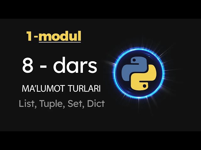 Python beginner. 8 dars  Python   List, Tuple, Set, Dict   Ma'lumot turlari