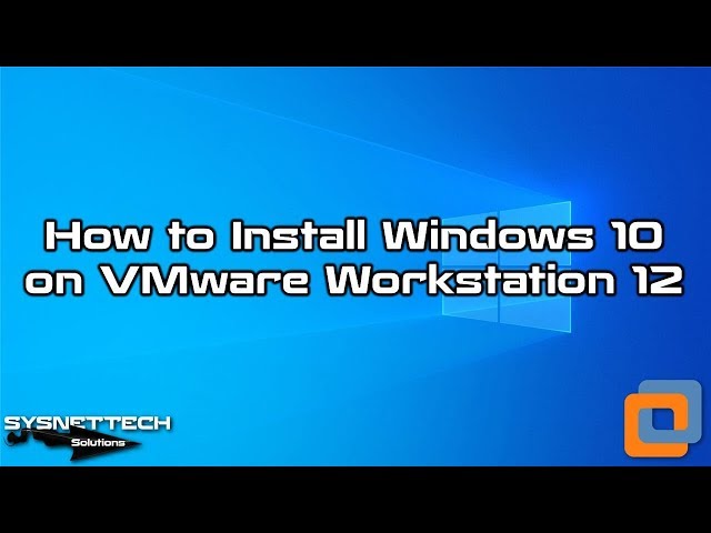 How to Install Windows 10 on VMware Workstation 12 | SYSNETTECH Solutions