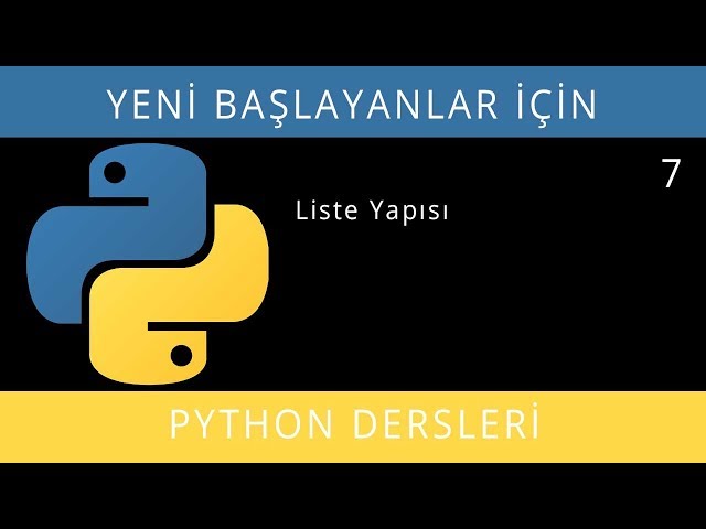 Yeni Başlayanlar İçin Python (3.7.3 - 3.8.0) - Ders 7 - Liste Yapısı