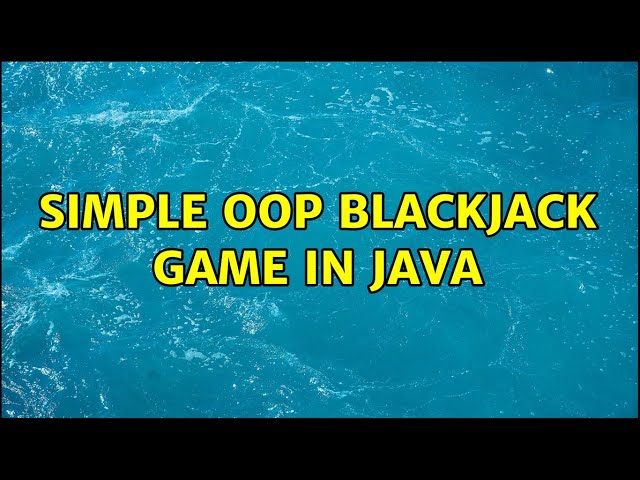 Simple OOP Blackjack game in Java (4 Solutions!!)