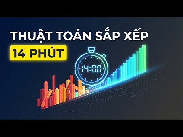 Hiểu Bản Chất Toàn Bộ Thuật Toán Sắp Xếp Trong 14 Phút