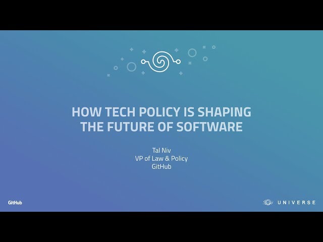 How tech policy is shaping the future of software - GitHub Universe 2017